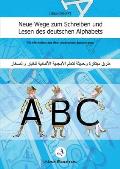 Neue Wege zum Schreiben und Lesen des deutschen Alphabets: f?r Menschen aus dem arabischen Sprachraum