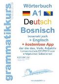 W?rterbuch Deutsch - Bosnisch - Englisch Niveau A1: Lernwortschatz A1 Sprachkurs Deutsch zum erfolgreichen Selbstlernen f?r TeilnehmerInnen aus Bosnie