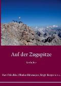 Auf der Zugspitze: Reisen und Landschaften in Reportagen, Erz?hlungen und Gedichten