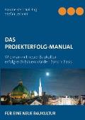Das Projekterfolg-Handbuch: Wie man mit neuer Baukultur erfolgreich bauen w?rde - Band 1 Basis