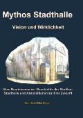 Mythos Stadthalle - Vision und Wirklichkeit: Eine Reminiszenz zur Geschichte der G?rlitzer Stadthalle und Assoziationen zu ihrer Zukunft