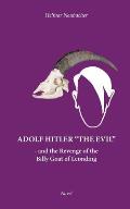 Adolf Hitler The Evil: and the Revenge of the Billy Goat of Leonding