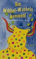 Die Wibbel-Wabbels kommen!: Eine Geschichte f?r Kinder von 8 bis 88