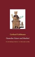 Deutscher Kaiser und Muslim?: ?ber die Beziehungen Friedrichs II. von Hohenstaufen zum Islam