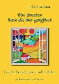 Ein Fenster hast du mir ge?ffnet: Lyrische Betrachtungen und Gedichte mit Bildern von Evita Gr?ndler