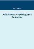 Fu?balltrainer - Psychologie und Basiswissen