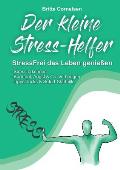 Der kleine Stress-Helfer: StressFrei das Leben genie?en, Stress erkennen, Burnout, Angst & Co. vorbeugen, Tipps, Tricks und Sofort-Starthilfe
