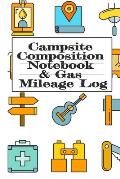 Campsite Composition Notebook & Gas Mileage Log: Camping Notepad & RV Travel Mileage Log Book - Camper & Caravan Travel Journey - Road Trip Writing &