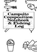 Campsite Composition Notebook & Fishing Log: Camping Notepad & RV Travel Trout Fishing Tracker - Camper & Caravan Travel Journey & Road Trip Writing &