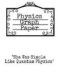 Physics Graph Paper: She Was Simple Like Quantum Physics - Squared Notepad For Physicist To Write In Formulas, Math Equations & Theory Idea