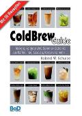 ColdBrew-Guide: leckere, kaltgebr?hte Sommer-Getr?nke aus Kaffee, Tee, Cascara, Kakao und mehr ...