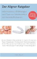 Der Aligner-Ratgeber: Informationen, Erfahrungen und Tipps zur Zahnkorrektur mit Kunststoffschienen