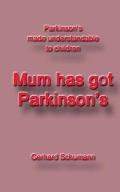 Mum has got Parkinson?s: Parkinson?s made understandable to children