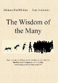 The Wisdom of the Many: How to create Self-Organisation and how to use Collective Intelligence in Companies and in Society From Management to