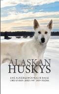 Alaskan Huskys: Eine au?ergew?hnliche Rasse und unser Leben mit dem Rudel