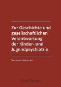 Zur Geschichte und gesellschaftlichen Verantwortung der Kinder- und Jugendpsychiatrie: Texte aus 4 Jahrzehntern