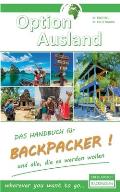 Option Ausland Erfolgreich Backpacken: Das Handbuch f?r Backpacker und alle, die es werden wollen - wherever you want to go...