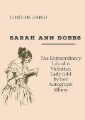 Sarah Ann Dobbs: The Extraordinary Life of a Victorian Lady told by her Autograph Album