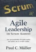 Agile Leadership im Scrum-Kontext: Servant Leadership f?r agile Leader und solche, die es werden wollen