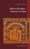 Valeria Messalina - Kaiserin von Rom: Historischer Roman