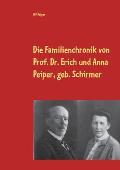 Die Familienchronik von Prof. Dr. Erich und Anna Peiper, geb. Schirmer: von 1887 - 1939