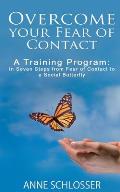 Overcome your Fear of Contact: A Training Program: In Seven Steps from Fear of Contact to a Social Butterfly