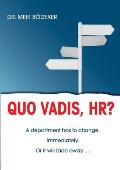 Quo Vadis, HR?: A department has to change. Immediately. Or it will fade away ...