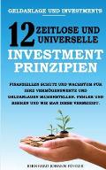 Geldanlage und Investments - 12 zeitlose und universelle Investment-Prinzipien: Finanziellen Schutz und Wachstum f?r Ihre Verm?genswerte und Geldanlag