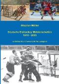 Deutsche Eishockey Meisterschaften 1912 - 2020: verbesserte und erweiterte Neuausgabe