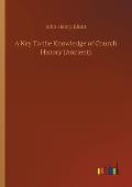 A Key To the Knowledge of Church History (Ancient)
