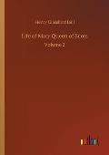 Life of Mary Queen of Scots: Volume 2