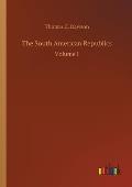 The South American Republics: Volume 1