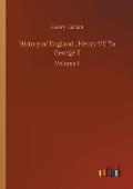History of England, Henry VII To George II: Volume 1