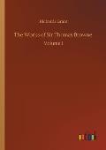 The Works of Sir Thomas Browne: Volume 1