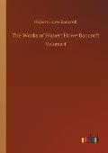 The Works of Hubert Howe Bancroft: Volume 4
