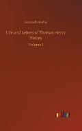 Life and Letters of Thomas Henry Huxley: Volume 1