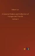 A General History and Collection of Voyages and Travels: Volume 3