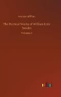 The Poetical Works of William Lisle Bowles: Volume 1