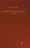 Sir William Herschel, His Life and Works