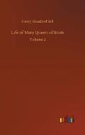 Life of Mary Queen of Scots: Volume 2