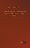 The Gentleman Cadet, His Career and Adventures at the Royal Military Academy...