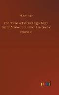 The Dramas of Victor Hugo: Mary Tudor, Marion De Lorme, Esmeralda: Volume 21
