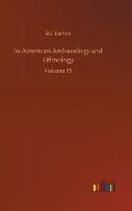 In American Archaeology and Ethnology: Volume 15