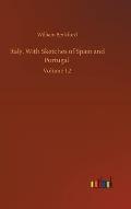 Italy, With Sketches of Spain and Portugal: Volume 1,2