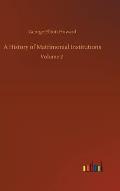 A History of Matrimonial Institutions: Volume 2