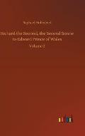 Richard the Second, the Second Sonne to Edward Prince of Wales: Volume 2