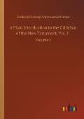 A Plain Introduction to the Criticism of the New Testament, Vol. I.: Volume 1