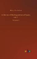 A History of the Inquisition of Spain; vol. 1: Volume 1
