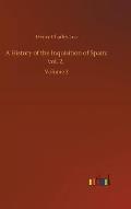 A History of the Inquisition of Spain; vol. 2,: Volume 2