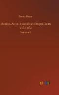 Mexico, Aztec, Spanish and Republican Vol. 1 of 2: Volume 1